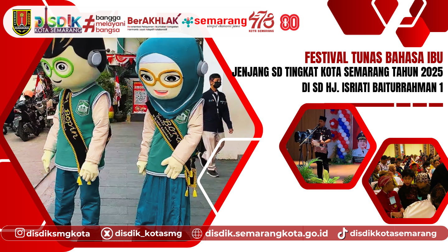 Festival Tunas Bahasa Ibu 2025 Tingkat Kota Semarang di SD Hj. Isriati Baiturrahman 1